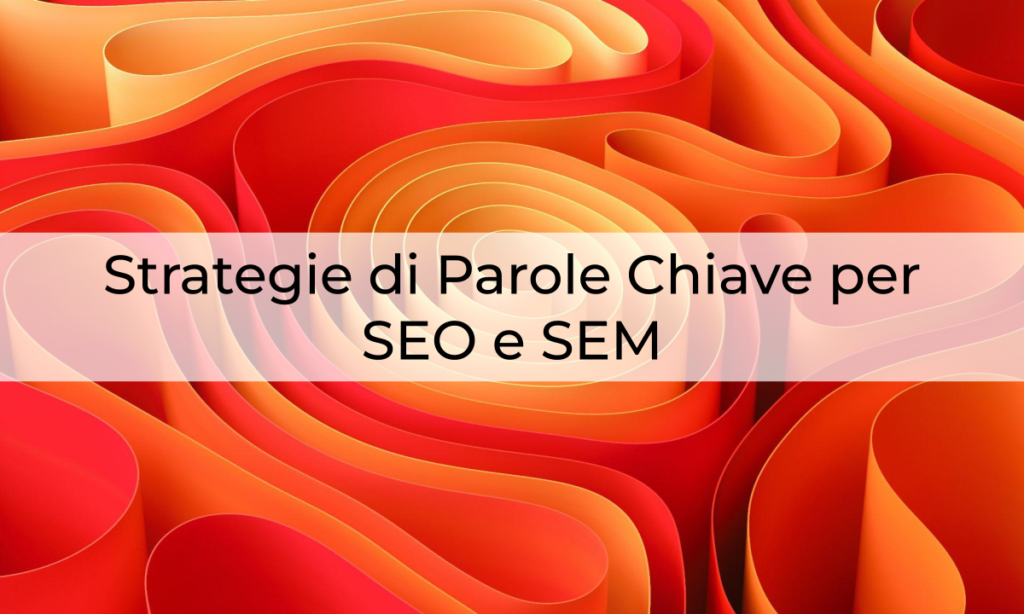 Strategie di Parole Chiave per SEO e SEM